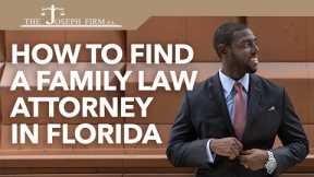 How to Find A Family Law Attorney in Florida