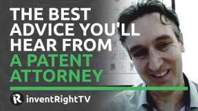 The Best Advice You'll Hear From a Patent Attorney