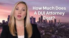 How Much Does A DUI Attorney Cost?