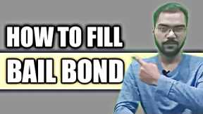 HOW TO FILL BAIL BOND.