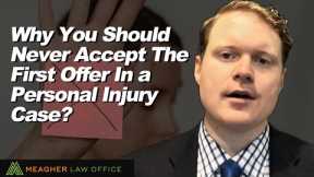 Why You Should Never Accept The First Offer In a Personal Injury Case?