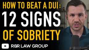 How to BEAT a DUI Case with 12 SIGNS of SOBRIETY by Criminal Defense Lawyer