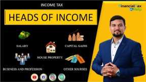 HEADS OF INCOMES | SALARY | HOUSE PROPERTY | BUSINESS AND PROFESSION | CAPITAL GAIN | OTHER SOURCES