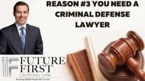 Reason #3 You Need A Criminal Defense Lawyer