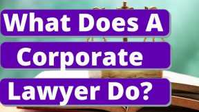 What Does A Corporate Lawyer Do?