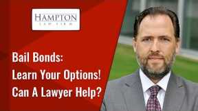 Bail Bonds in Texas: Learn Your Options! Can A Lawyer Help?