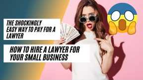 How To Hire A Business Lawyer -- Small Business Must Watch!!