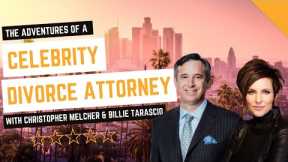Adventures of a Celebrity Divorce Attorney w/ Christopher Melcher
