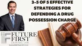 3-5 OF 5 EFFECTIVE STRATEGIES FOR DEFENDING A DRUG POSSESSION CHARGE