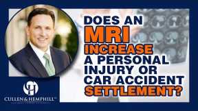 Does An MRI Increase A Personal Injury Or Car Accident Settlement?