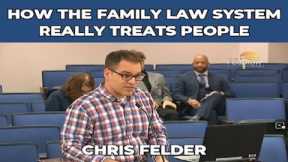 HOW THE FAMILY LAW SYSTEM REALLY TREATS PEOPLE - CHRIS FELDER, FLORIDA FATHER