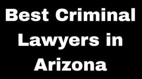 Best Criminal Lawyers in Arizona | Best Dui Attorney Tucson