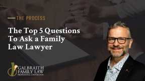 The Top 5 Questions To Ask A Family Law Lawyer