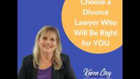 How to Choose a Divorce Lawyer Who Will Be Right for YOU