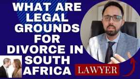 [D101] LEGAL GROUNDS FOR DIVORCE IN SOUTH AFRICA - EXPLAINED BY DIVORCE ATTORNEY -