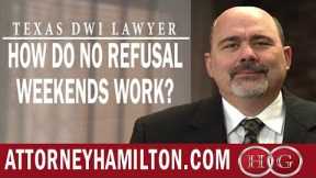 Texas DWI Lawyer | How Do No Refusal Weekends Work? | Stephen Hamilton