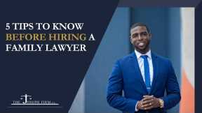 5 tips to know before hiring a Family Lawyer