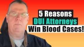 The Five Reasons DUI Attorneys Win Blood Cases