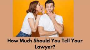 How Much Should You Tell Your Lawyer? #lawyer #business #businesslaw