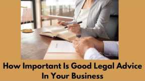 How Important Is Good Legal Advice In Your Business? #business #law #lawyers