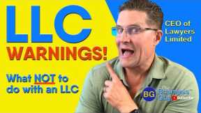 LLC WARNINGS: Things NOT to Do With an LLC