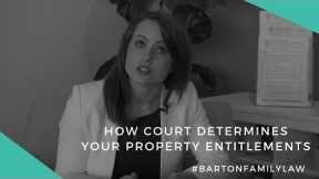 How A Court Determines Your Property Settlement Entitlements | Barton Family Lawyers