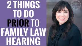 2 Things to Do Prior to a Family Law Hearing | Custody Trial Preparation