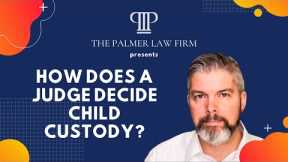 How Does a Judge Decide Child Custody? | Houston Divorce Lawyer