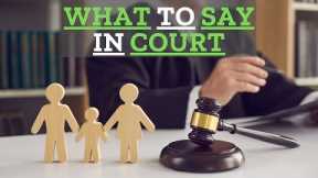 What Do You Say In Child Custody Court?