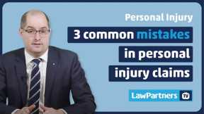 Three most common mistakes made in personal injury claims | Law Partners TV | Personal injury lawyer