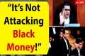 Not Attacking Black Money! -Great