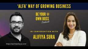 Episode 65: Alifiya Sura | The 'ALFA' way of growing business #beyourownbosspodcast