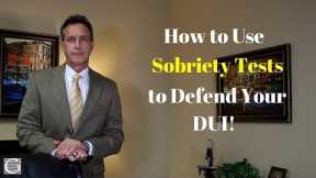 DUI Defense Tactics - Use the Sobriety Tests to Defend Your DUI