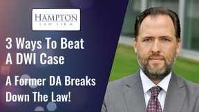 3 Strategies To Beat A DWI Case: A Former Prosecutor Explains! (2021)