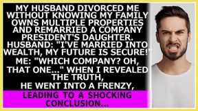 My hubby divorced me unaware my family owns many estates and remarried a president's daughter.