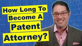 How Long Does it take to Become a Patent Attorney?