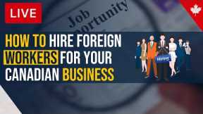 How To Hire Foreign Workers For Your Canadian Business