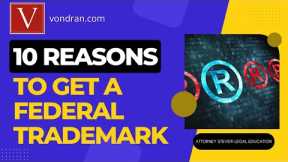 Top 10 reasons to get a Federally Registered Trademark by Attorney Steve®