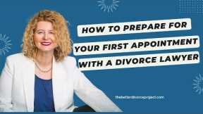 How to Prepare for Your First Appointment With A Divorce Lawyer