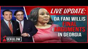 LIVE UPDATE: DA Fani Willis Final Arguments in Georgia