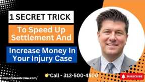 One SECRET TRICK to Speed Up Settlement and Increase $$$ in Your Injury Case - [Call 312-500-4500]