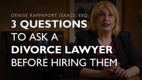 How to Hire the Right Divorce Attorney | What Questions Should You be Asking Your Lawyer?