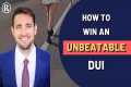 How to Win an Unbeatable DUI Using