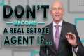 DON'T BECOME A REAL ESTATE AGENT IF...