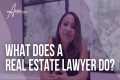 What Does A Real Estate Lawyer Do