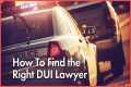 Finding the Best DUI Lawyer: 7