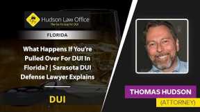 What Happens If You’re Pulled Over For DUI In Florida? | Sarasota DUI Defense Lawyer Explains