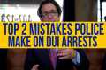 Top 2 Mistakes Police Make on DUI