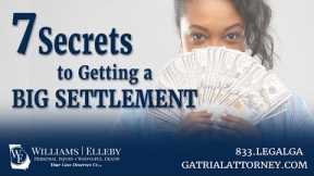 Seven Secrets to Getting a BIG SETTLEMENT