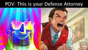 POV: this is your defense attorney but with ace attorney music